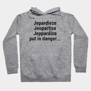 Jeopardize - put in danger Black Hoodie